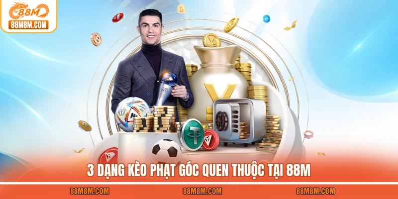 3 dạng kèo phạt góc quen thuộc tại 88M