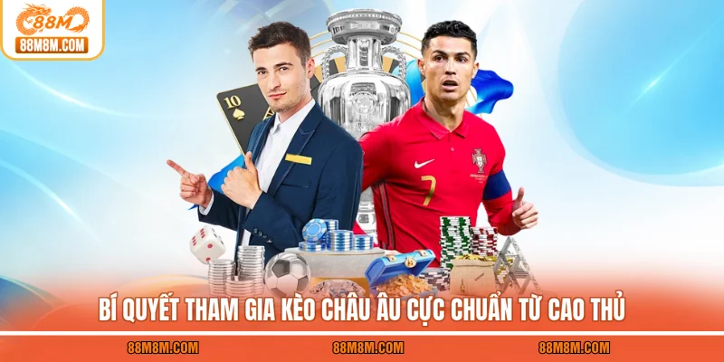 Bí quyết tham gia kèo châu Âu cực hay