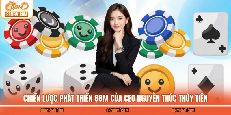 Chiến lược phát triển 88M của CEO Nguyễn Thúc Thùy Tiên