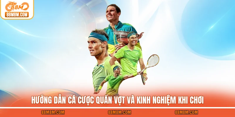 Hướng dẫn cá cược quần vợt và kinh nghiệm khi chơi