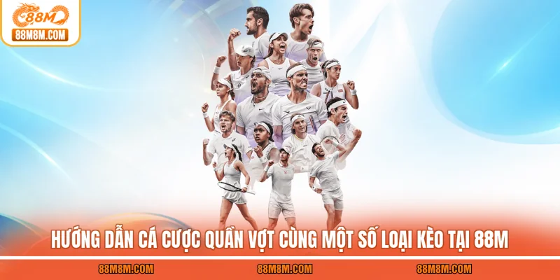 Hướng dẫn cá cược quần vợt cùng một số loại kèo tại 88M