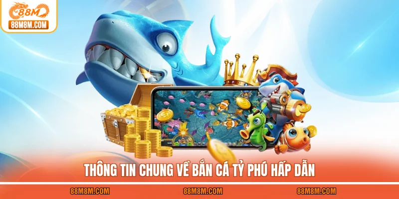 Thông tin chung về Bắn cá tỷ phú hấp dẫn