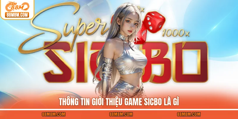 Thông tin giới thiệu game Sicbo là gì
