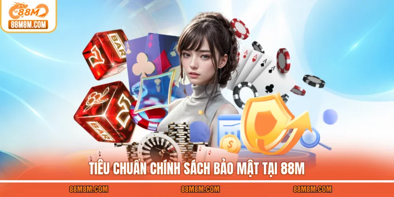 Tiêu chuẩn chính sách bảo mật tại 88M