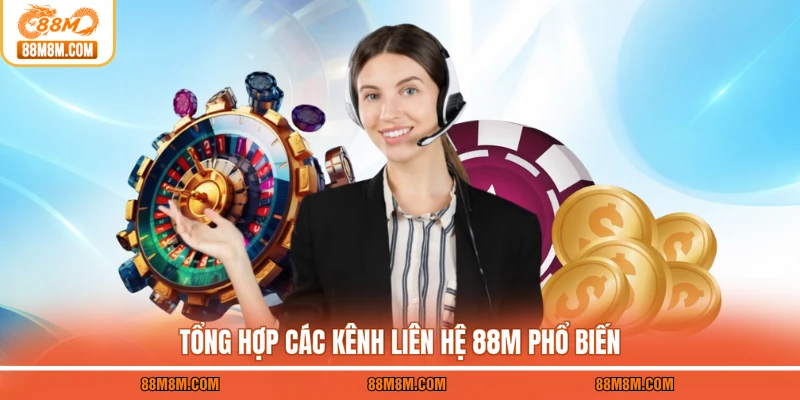 Tổng hợp các kênh liên hệ 88M phổ biến