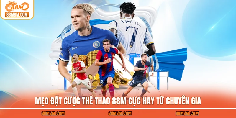 Mẹo đặt cược thể thao 88M cực hay từ chuyên gia
