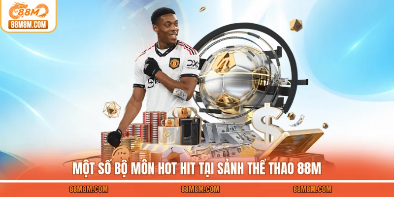 Một số bộ môn hot hit tại sảnh thể thao 88M